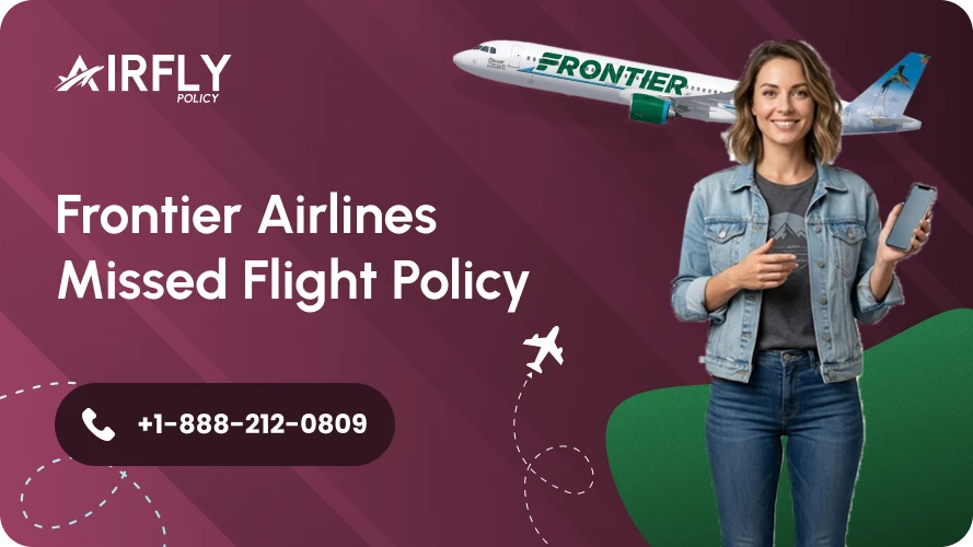 Discovering the Frontier Airlines Missed Flight Policy: A Comprehensive Guide for 2026