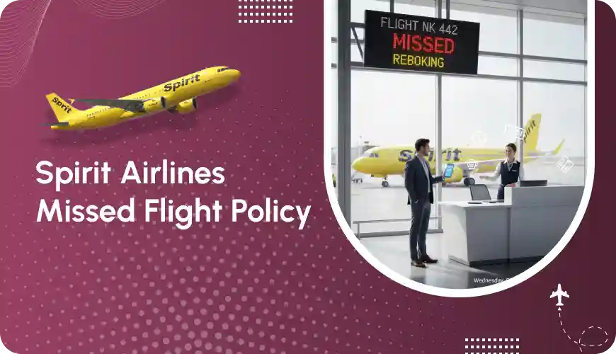 Spirit Airlines Missed Flight Policy: New Rules, Fees & Rebooking Methods Explained